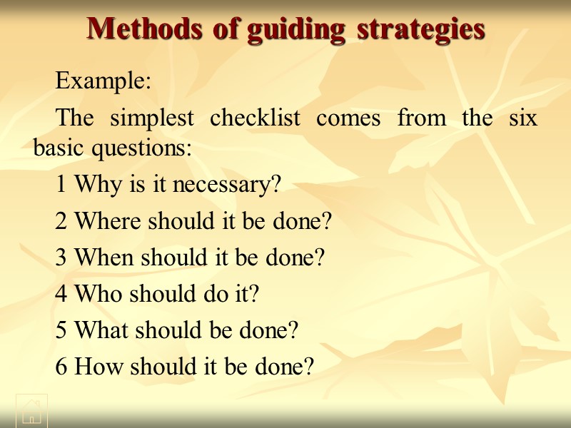 Methods of guiding strategies  Example: The simplest checklist comes from the six basic